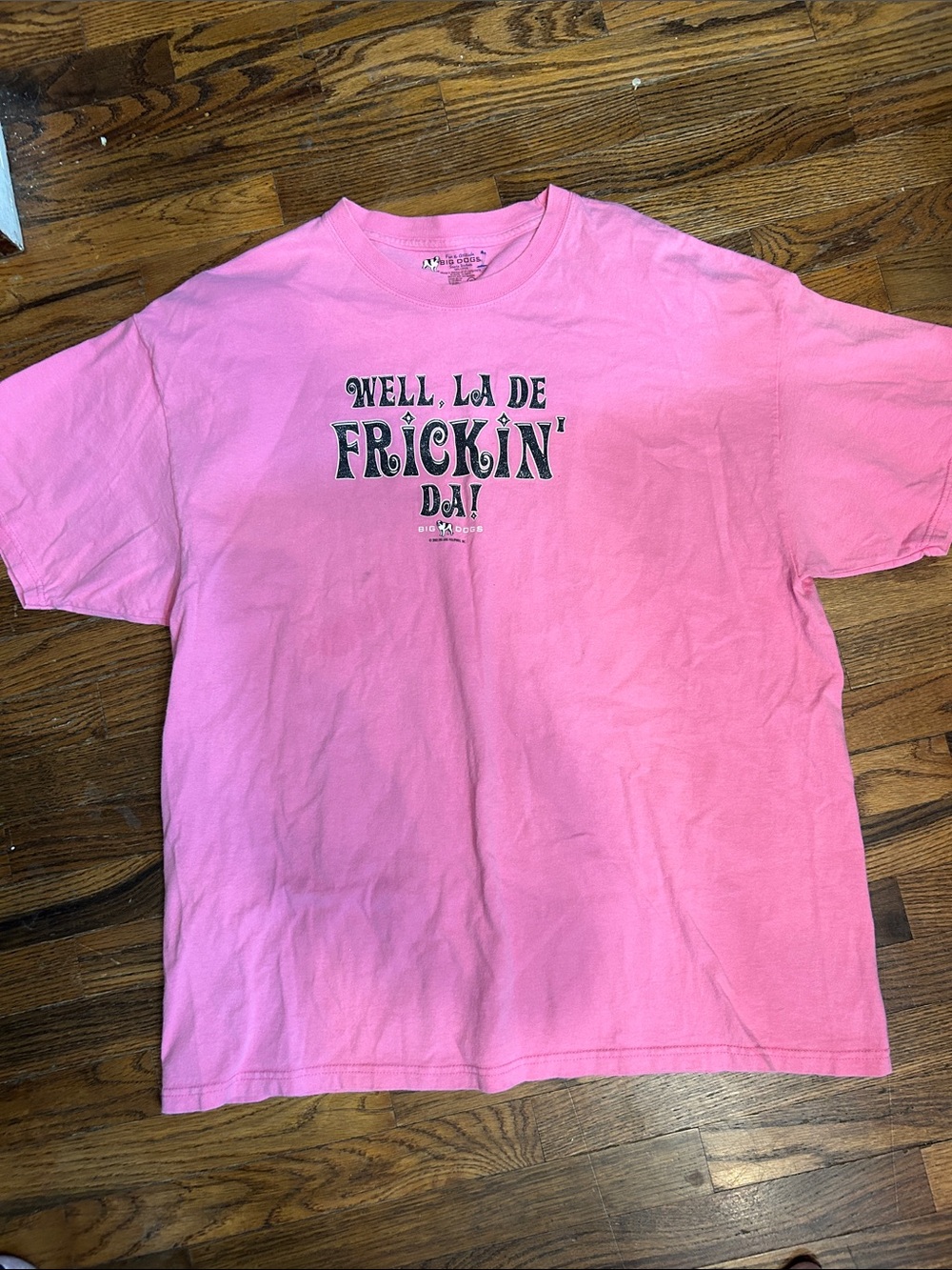 Big Dogs Pink Tee with 'Well, La De Frickin' Da!' Center Text